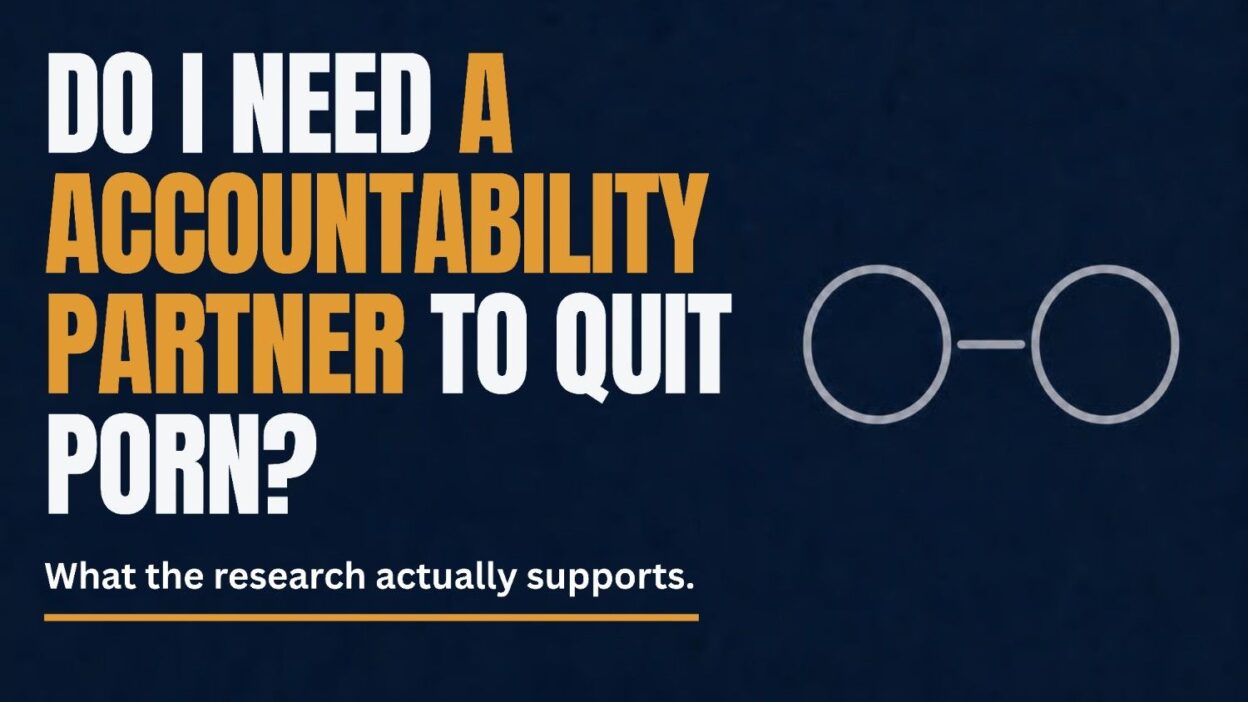 Do I need an accountability partner to quit porn, what the research actually supports